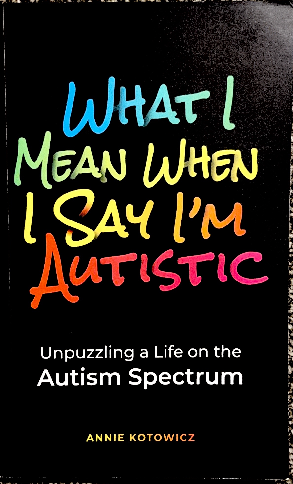 Cover of What I Mean When I Say I'm Autistic