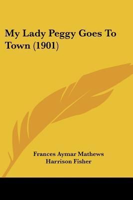 Cover of My Lady Peggy Goes To Town (1901)