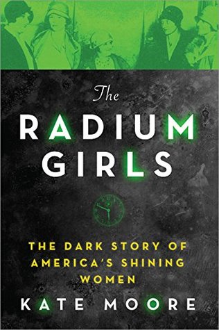 Cover of The Radium Girls: The Dark Story of America’s Shining Women