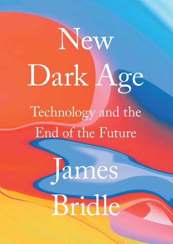 Cover of New Dark Age: Technology and the End of the Future