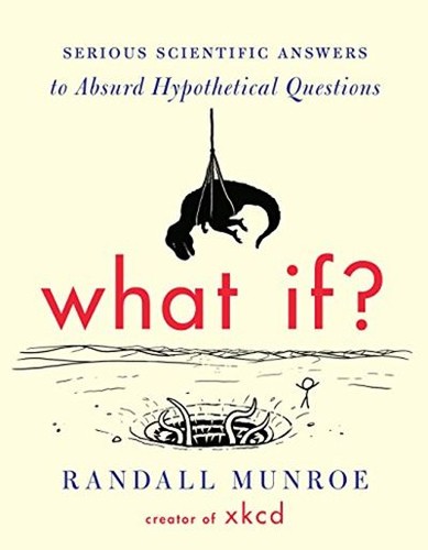 Cover of What If? 10th Anniversary Edition: Serious Scientific Answers to Absurd Hypothetical Questions