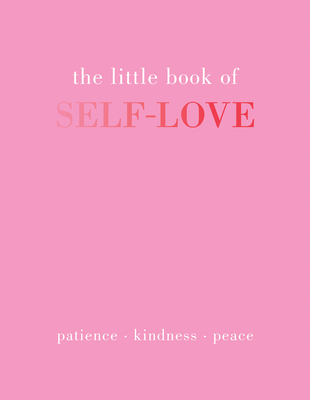 Cover of The Little Book of Self-Love: Patience. Kindness. Peace.
