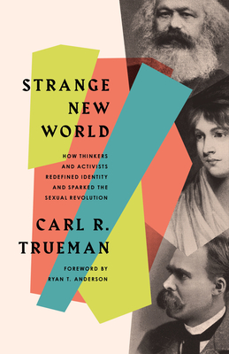 Cover of Strange New World: How Thinkers and Activists Redefined Identity and Sparked the Sexual Revolution