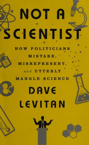Cover of Not a Scientist: How Politicians Mistake, Misrepresent, and Utterly Mangle Science