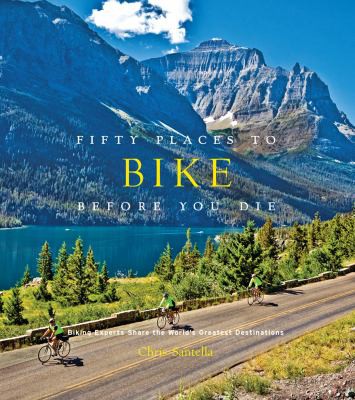 Cover of Fifty Places to Bike Before You Die: Biking Experts Share the World's Greatest Destinations
