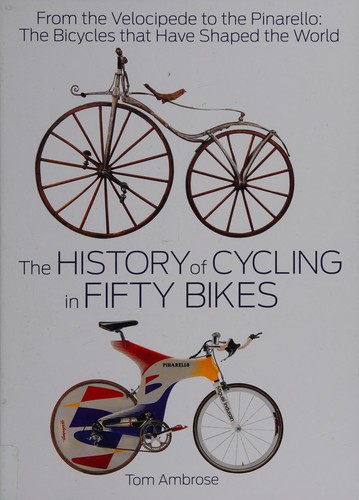 Cover of The History of Cycling in Fifty Bikes: From the Velocipede to the Pinarello: The Bicycles that Have Shaped the World